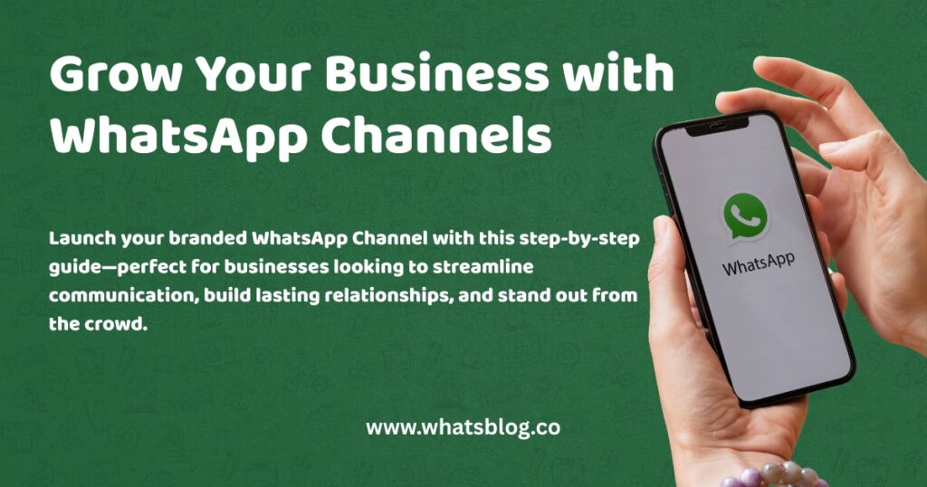 Grow Your Business with WhatsApp Channels