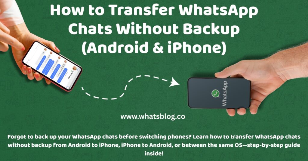 How to Transfer WhatsApp Chats Without Backup (Android & iPhone)