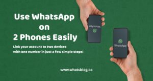 How to Use WhatsApp on Two Phones with One Number