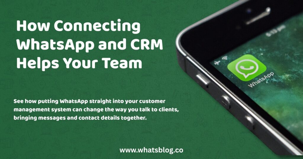 How Connecting WhatsApp and CRM Helps Your Team